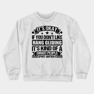 Hang gliding Lover It's Okay If You Don't Like Hang gliding It's Kind Of A Smart People Sports Anyway Crewneck Sweatshirt